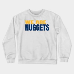 we are nuggets Crewneck Sweatshirt